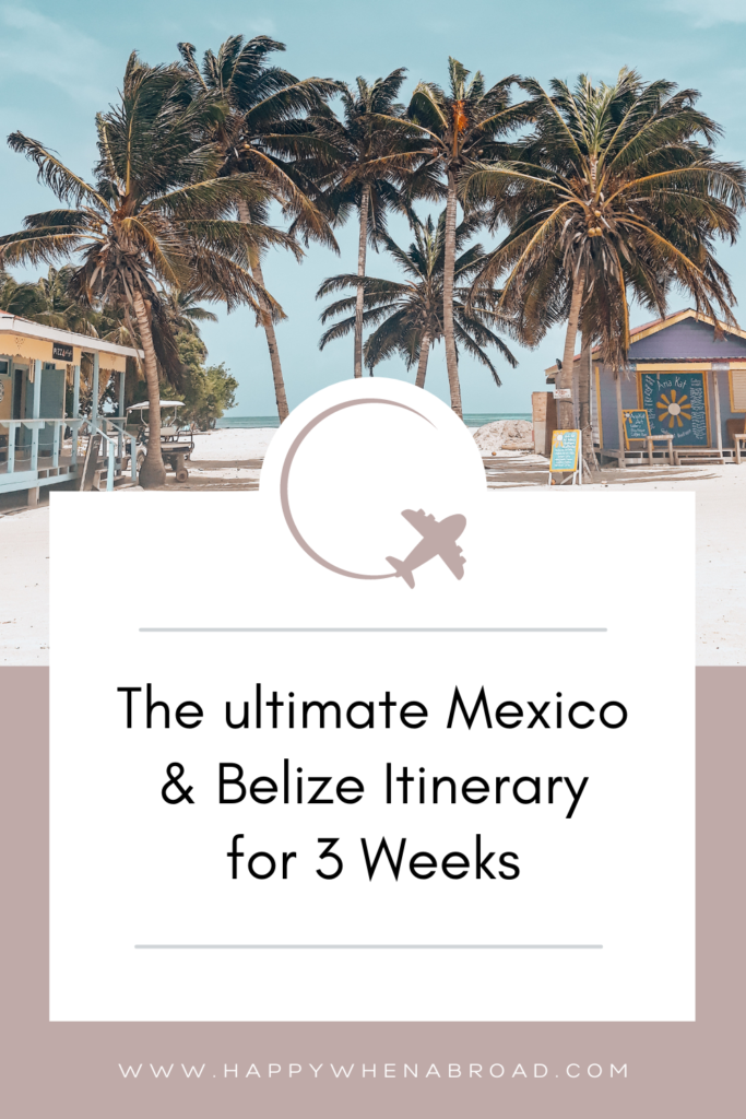 3 weeks in mexico and belize itinerary